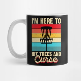 Funny Disc Golf Shirt - I'm Here to Hit Trees And Curse Mug